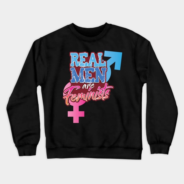 'Real Men Are Feminists' Awesome Feminism Rights Crewneck Sweatshirt by ourwackyhome